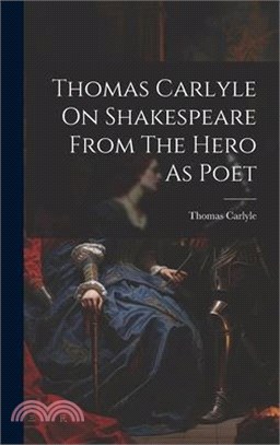 Thomas Carlyle On Shakespeare From The Hero As Poet
