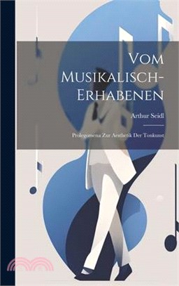 Vom Musikalisch-erhabenen: Prolegomena Zur Aesthetik Der Tonkunst