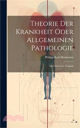 Theorie Der Krankheit Oder Allgemeinen Pathologie: Nach Dem Lat. Original