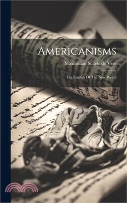 Americanisms: The English Of The New World