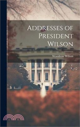 Addresses of President Wilson