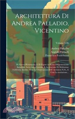 Architettura di Andrea Palladio, Vicentino: Di nuovo ristampata, e di figure in rame diligentemente intagliate arricchita, corretta, e accresciuta di