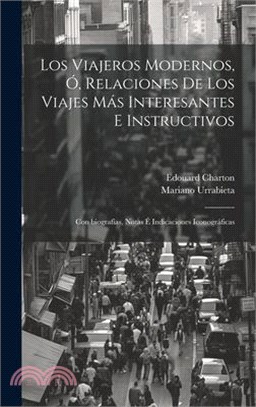 Los viajeros modernos, ó, Relaciones de los viajes más interesantes e instructivos: Con biografías, notas é indicaciones icono