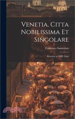 Venetia, citta nobilissima et singolare: Descritta in XIIII. libri