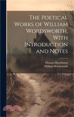 The Poetical Works of William Wordsworth, With Introduction and Notes