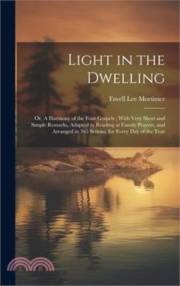 Light in the Dwelling: Or, A Harmony of the Four Gospels; With Very Short and Simple Remarks, Adapted to Reading at Family Prayers, and Arran