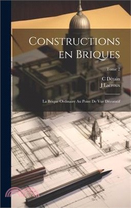 Constructions en briques; la brique ordinaire au point de vue décoratif; Tome 2