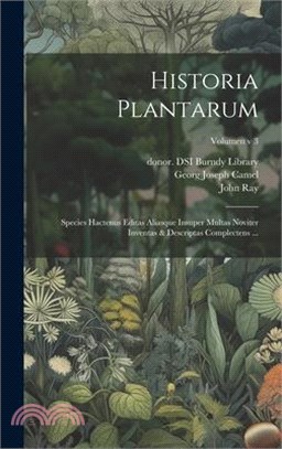 Historia plantarum: Species hactenus editas aliasque insuper multas noviter inventas & descriptas complectens ...; Volumen v 3