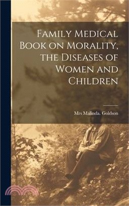 Family Medical Book on Morality, the Diseases of Women and Children