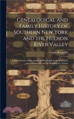 Genealogical and Family History of Southern New York and the Hudson River Valley: A Record of the Achievements of Her People in the Making of a Common