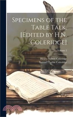 Specimens of the Table Talk. [Edited by H.N. Coleridge]; Volume 2