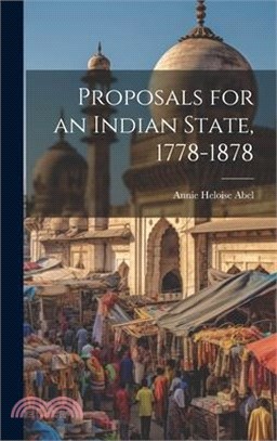 Proposals for an Indian State, 1778-1878