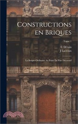 Constructions en briques; la brique ordinaire au point de vue décoratif; Tome 1