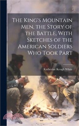 The King's Mountain Men, the Story of the Battle, With Sketches of the American Soldiers Who Took Part