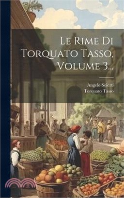 Le Rime Di Torquato Tasso, Volume 3...