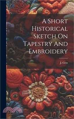 A Short Historical Sketch On Tapestry And Embroidery