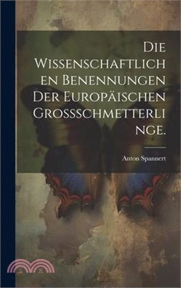 Die Wissenschaftlichen Benennungen der Europäischen Grossschmetterlinge.