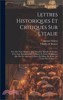 Lettres Historiques Et Critiques Sur L'italie: Avec Des Notes Relatives À La Situation Actuelle De L'italie, Et La Liste Raisonnée Des Tableaux Et Aut