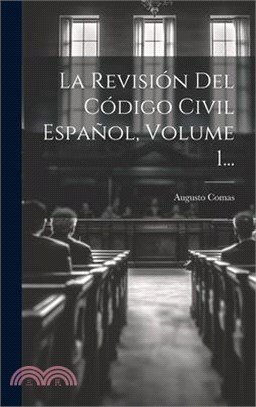 La Revisión Del Código Civil Español, Volume 1...