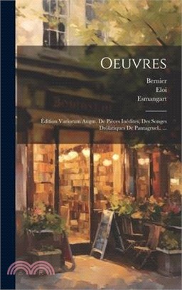 Oeuvres: Édition Variorum Augm. De Pièces Inédites, Des Songes Drôlatiques De Pantagruel.. ...