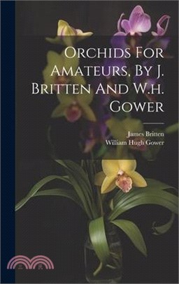 Orchids For Amateurs, By J. Britten And W.h. Gower