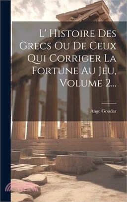 L' Histoire Des Grecs Ou De Ceux Qui Corriger La Fortune Au Jeu, Volume 2...