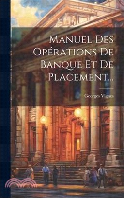 Manuel Des Opérations De Banque Et De Placement...