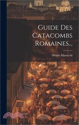 Guide Des Catacombs Romaines...