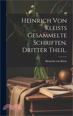 Heinrich von Kleists gesammelte Schriften. Dritter Theil.