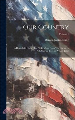 Our Country: A Household History For All Readers, From The Discovery Of America To The Present Time; Volume 1