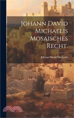 Johann David Michaelis Mosaisches Recht.