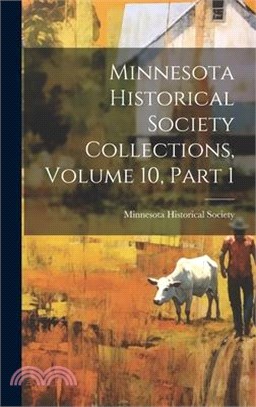 Minnesota Historical Society Collections, Volume 10, Part 1