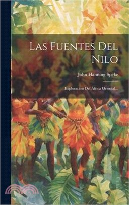 Las Fuentes Del Nilo: Exploracion Del África Oriental...