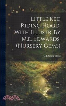 Little Red Riding Hood, With Illustr. By M.e. Edwards. (nursery Gems)