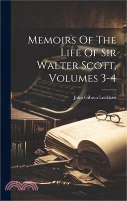 Memoirs Of The Life Of Sir Walter Scott, Volumes 3-4