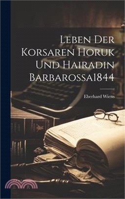 Leben Der Korsaren Horuk Und Hairadin Barbarossa 1844