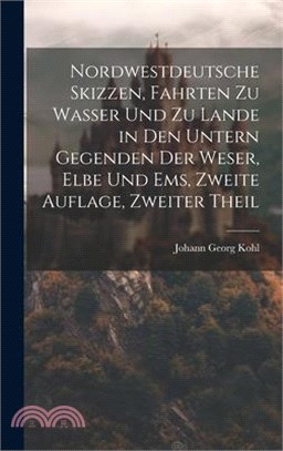 Nordwestdeutsche Skizzen, Fahrten zu Wasser und zu Lande in den untern Gegenden der Weser, Elbe und Ems, Zweite Auflage, Zweiter Theil