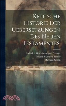 Kritische Historie der Uebersetzungen des neuen Testamentes.