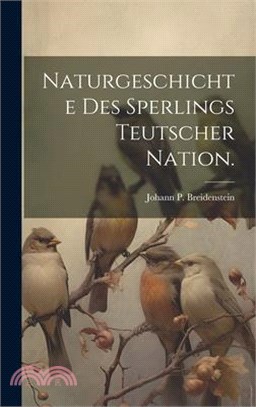 Naturgeschichte des Sperlings teutscher Nation.
