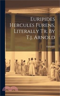 Euripides Hercules Furens, Literally Tr. By T.j. Arnold