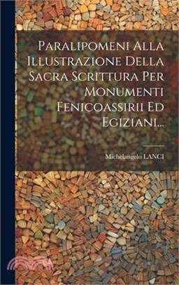 Paralipomeni Alla Illustrazione Della Sacra Scrittura Per Monumenti Fenicoassirii Ed Egiziani...