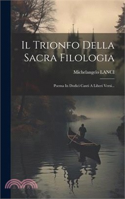 Il Trionfo Della Sacra Filologia: Poema In Dodici Canti A Liberi Versi...