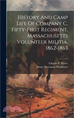 History And Camp Life Of Company C, Fifty-first Regiment, Massachusetts Volunteer Militia, 1862-1863