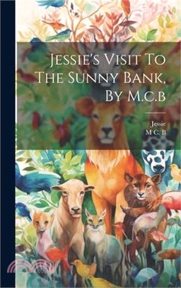 Jessie's Visit To The Sunny Bank, By M.c.b