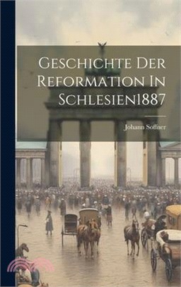 Geschichte Der Reformation In Schlesien 1887