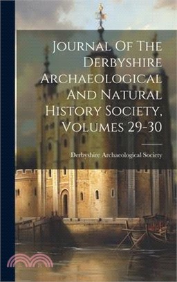Journal Of The Derbyshire Archaeological And Natural History Society, Volumes 29-30