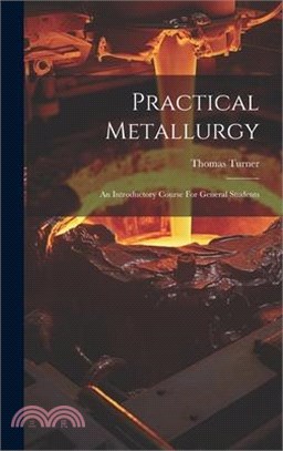 Practical Metallurgy: An Introductory Course For General Students