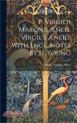 P. Virgilii Maronis Æneis. Virgil's Æneid, With Engl. Notes By H. Young