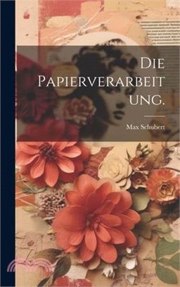 Die Papierverarbeitung.