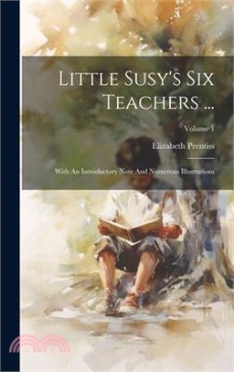 Little Susy's Six Teachers ...: With An Introductory Note And Numerous Illustrations; Volume 1